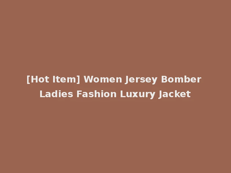 [Hot Item] Women Jersey Bomber Ladies Fashion Luxury Jacket