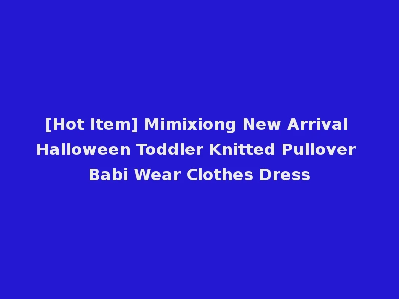 [Hot Item] Mimixiong New Arrival Halloween Toddler Knitted Pullover Babi Wear Clothes Dress