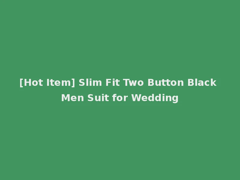 [Hot Item] Slim Fit Two Button Black Men Suit for Wedding
