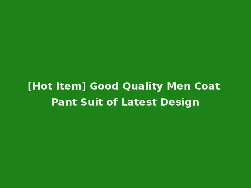 [Hot Item] Good Quality Men Coat Pant Suit of Latest Design