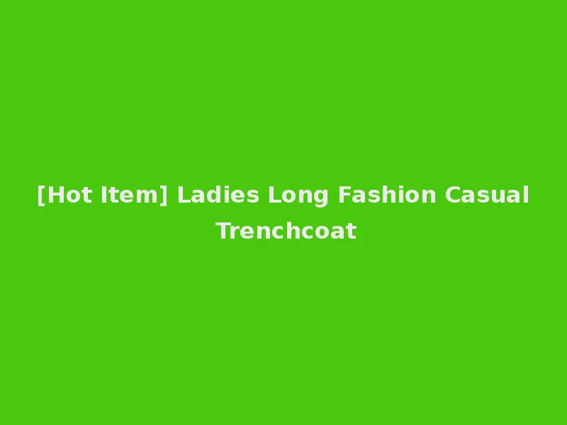 [Hot Item] Ladies Long Fashion Casual Trenchcoat