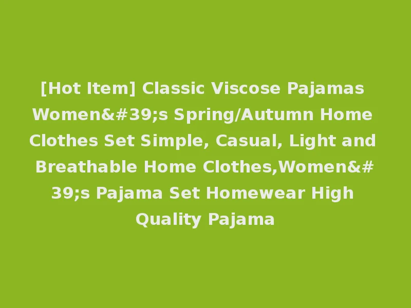 [Hot Item] Classic Viscose Pajamas Women's Spring/Autumn Home Clothes Set Simple, Casual, Light and Breathable Home Clothes,Women's Pajama Set Homewear High Quality Pajama