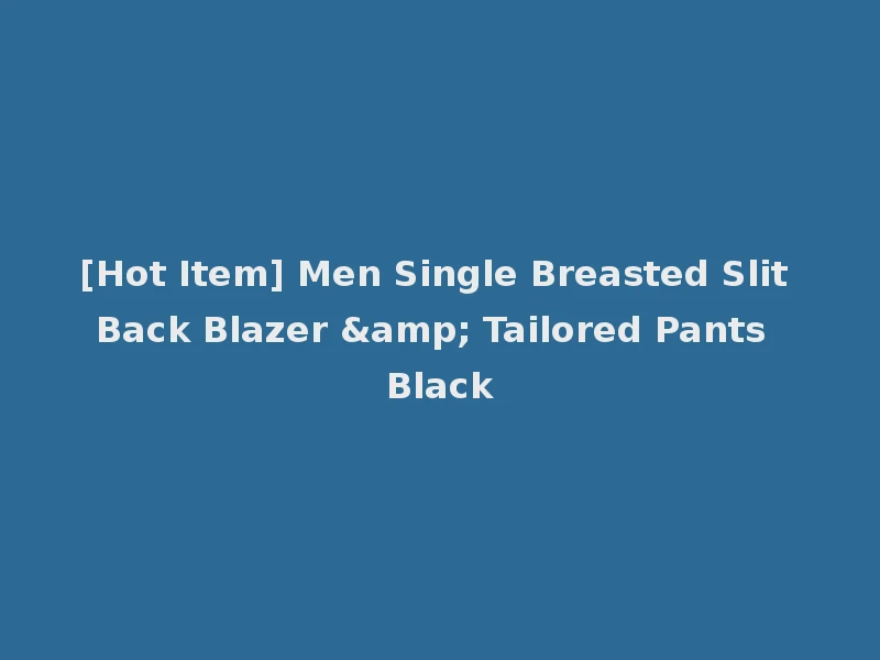 [Hot Item] Men Single Breasted Slit Back Blazer & Tailored Pants Black