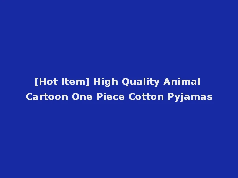 [Hot Item] High Quality Animal Cartoon One Piece Cotton Pyjamas