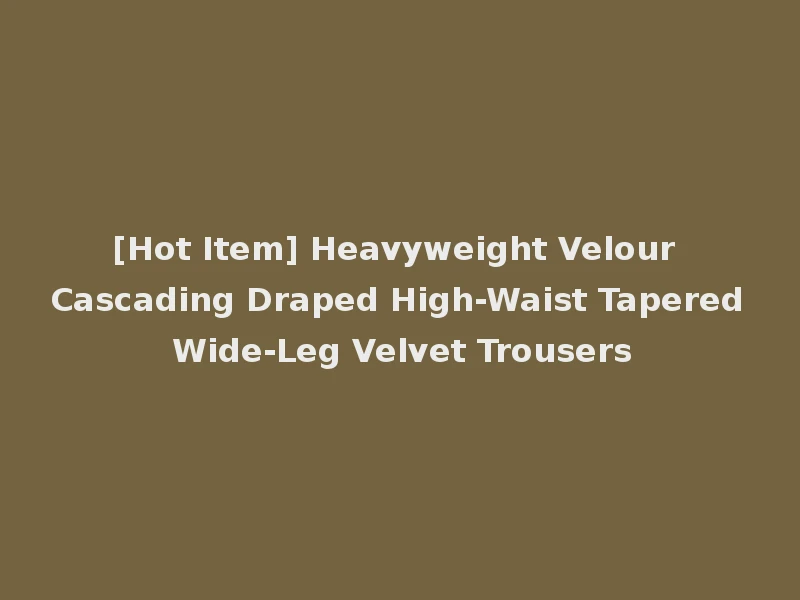 [Hot Item] Heavyweight Velour Cascading Draped High-Waist Tapered Wide-Leg Velvet Trousers