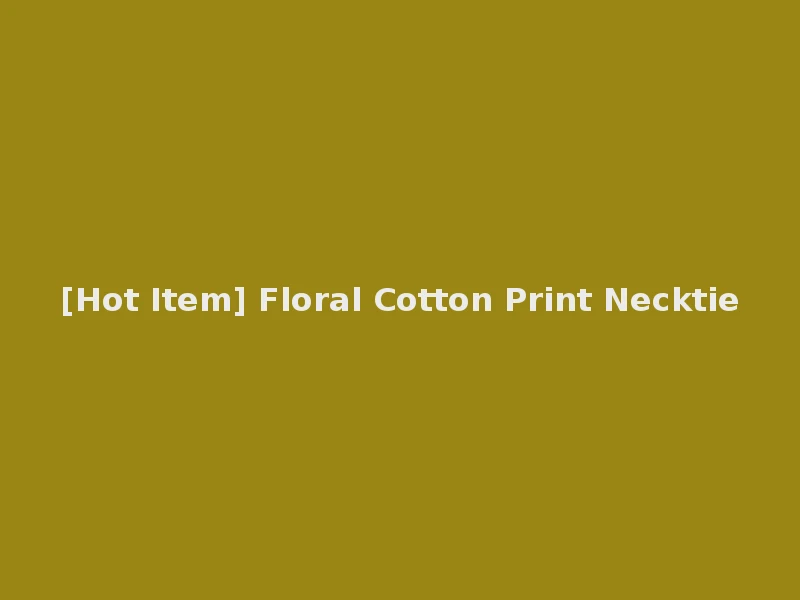 [Hot Item] Floral Cotton Print Necktie