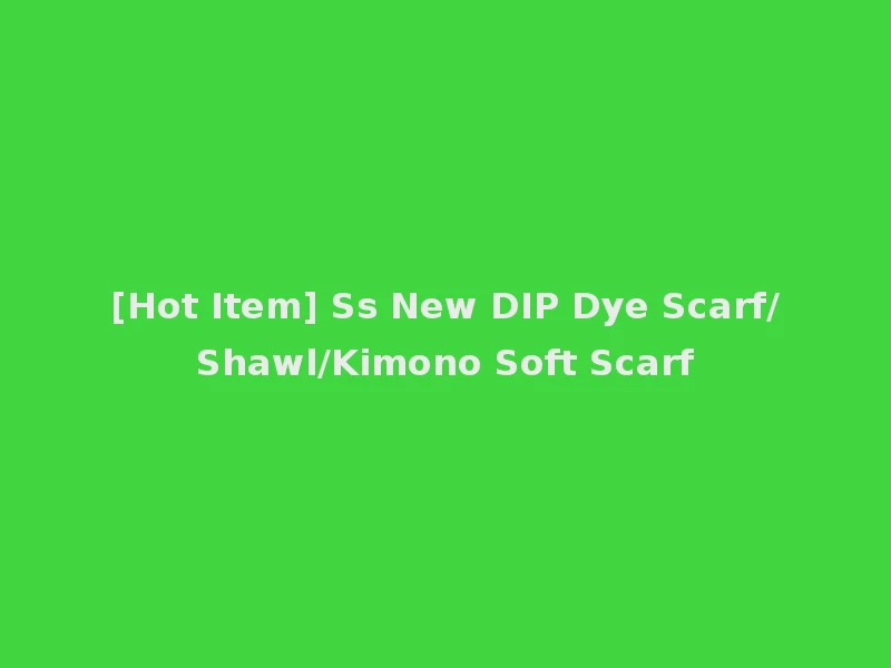 [Hot Item] Ss New DIP Dye Scarf/Shawl/Kimono Soft Scarf