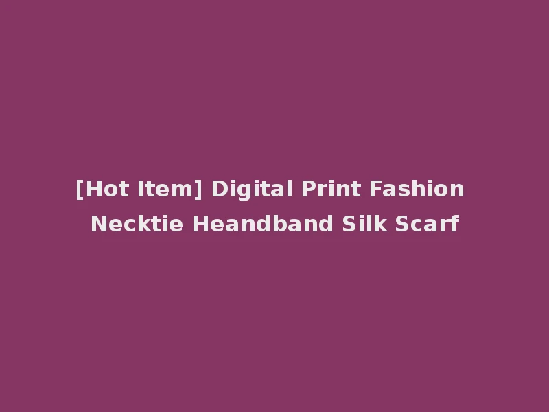 [Hot Item] Digital Print Fashion Necktie Heandband Silk Scarf