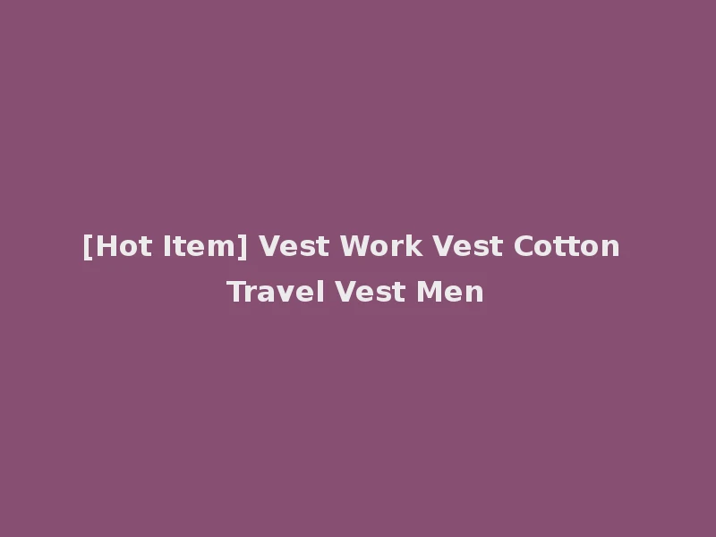 [Hot Item] Vest Work Vest Cotton Travel Vest Men