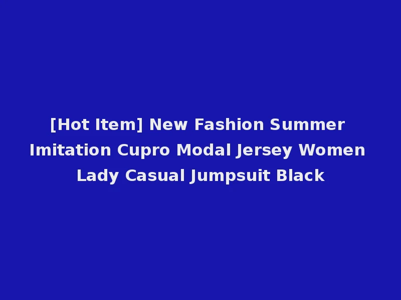 [Hot Item] New Fashion Summer Imitation Cupro Modal Jersey Women Lady Casual Jumpsuit Black