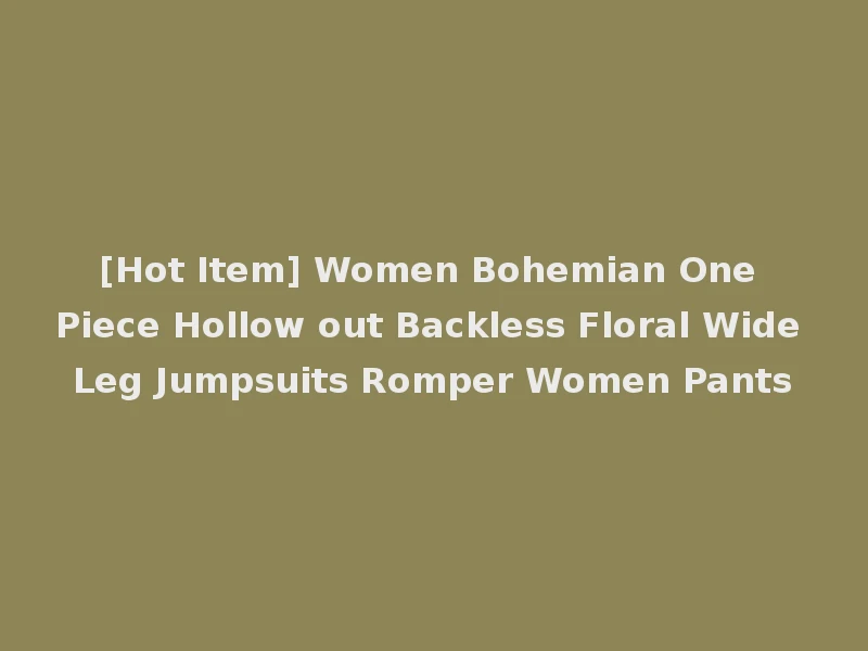 [Hot Item] Women Bohemian One Piece Hollow out Backless Floral Wide Leg Jumpsuits Romper Women Pants