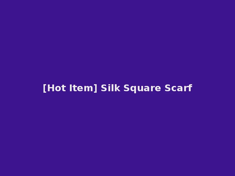 [Hot Item] Silk Square Scarf