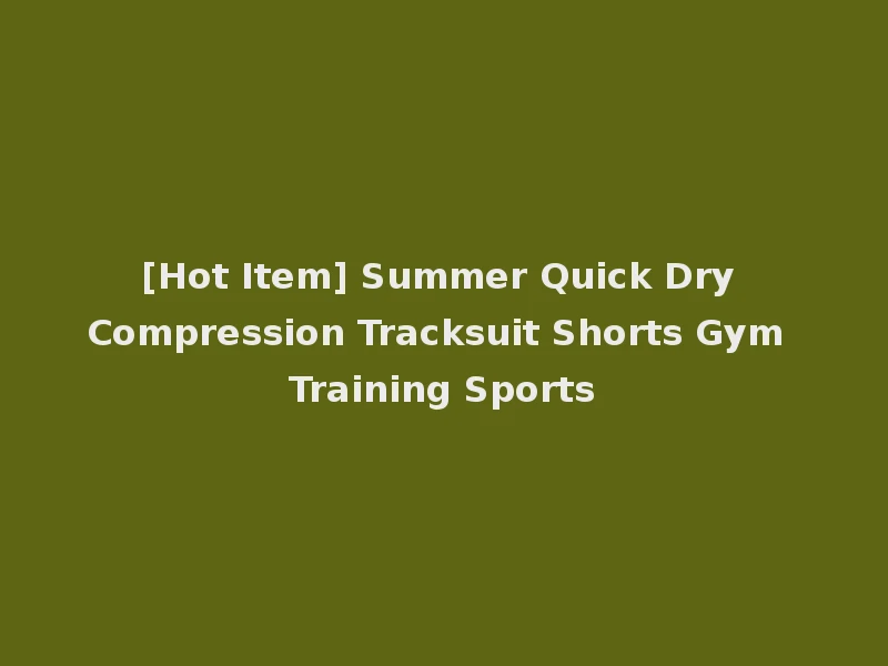 [Hot Item] Summer Quick Dry Compression Tracksuit Shorts Gym Training Sports