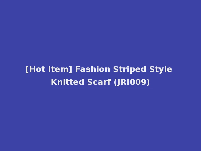 [Hot Item] Fashion Striped Style Knitted Scarf (JRI009)