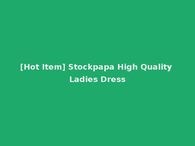 [Hot Item] Stockpapa High Quality Ladies Dress