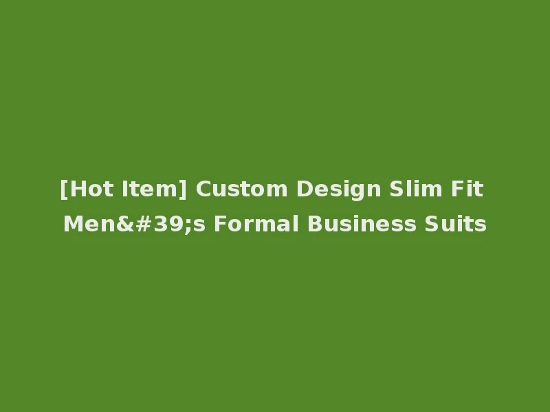 [Hot Item] Custom Design Slim Fit Men's Formal Business Suits