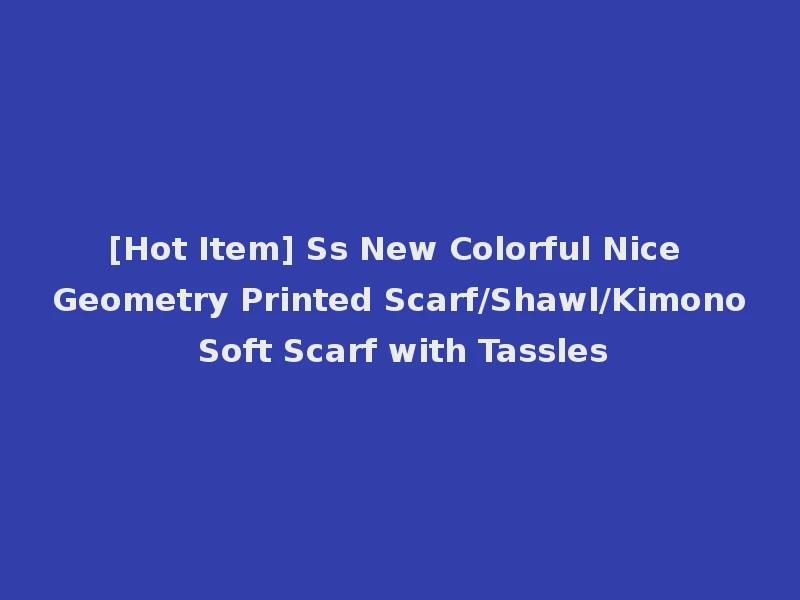 [Hot Item] Ss New Colorful Nice Geometry Printed Scarf/Shawl/Kimono Soft Scarf with Tassles