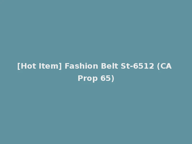 [Hot Item] Fashion Belt St-6512 (CA Prop 65)