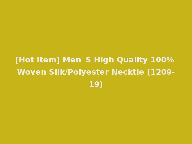 [Hot Item] Men′ S High Quality 100% Woven Silk/Polyester Necktie (1209-19)