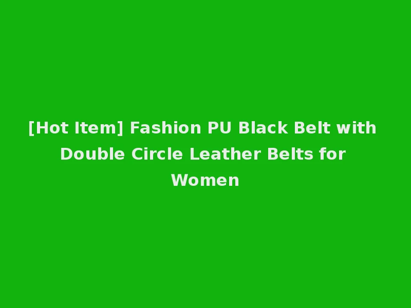 [Hot Item] Fashion PU Black Belt with Double Circle Leather Belts for Women