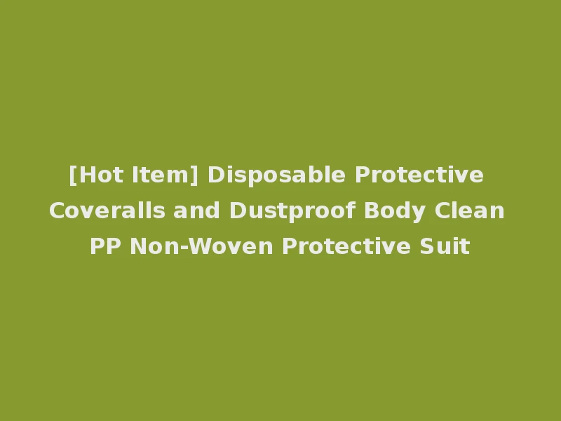 [Hot Item] Disposable Protective Coveralls and Dustproof Body Clean PP Non-Woven Protective Suit