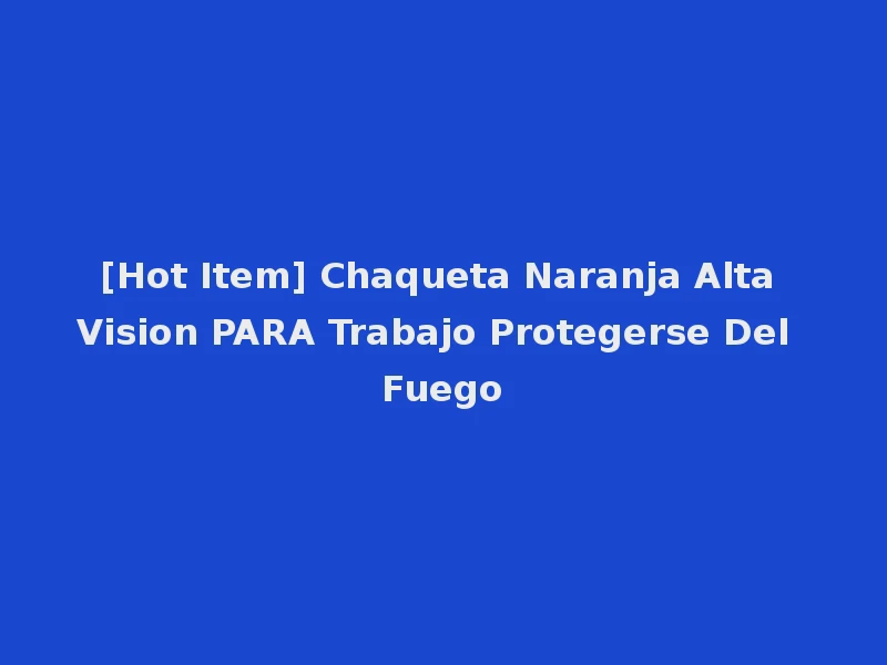 [Hot Item] Chaqueta Naranja Alta Vision PARA Trabajo Protegerse Del Fuego
