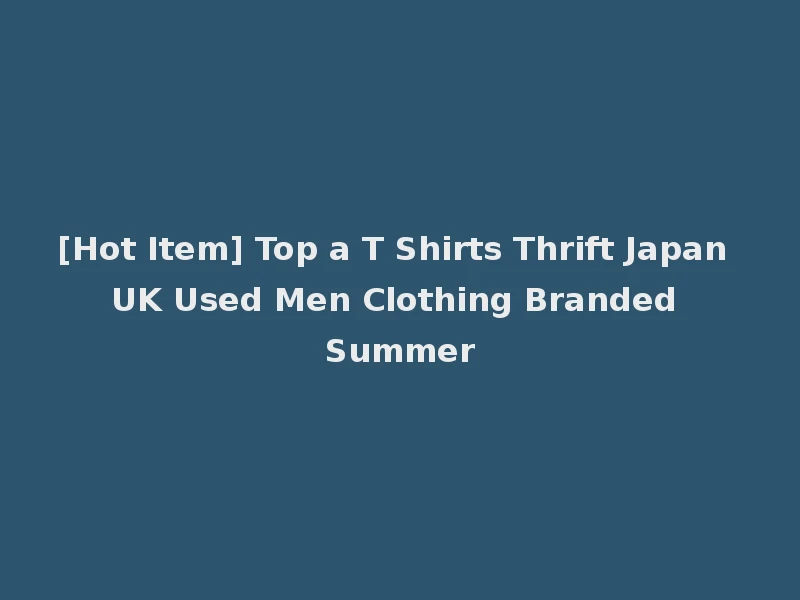 [Hot Item] Top a T Shirts Thrift Japan UK Used Men Clothing Branded Summer