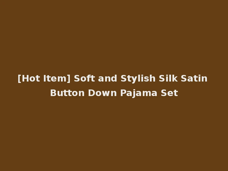 [Hot Item] Soft and Stylish Silk Satin Button Down Pajama Set