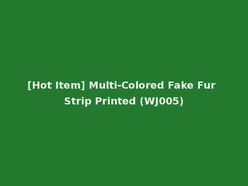 [Hot Item] Multi-Colored Fake Fur Strip Printed (WJ005)