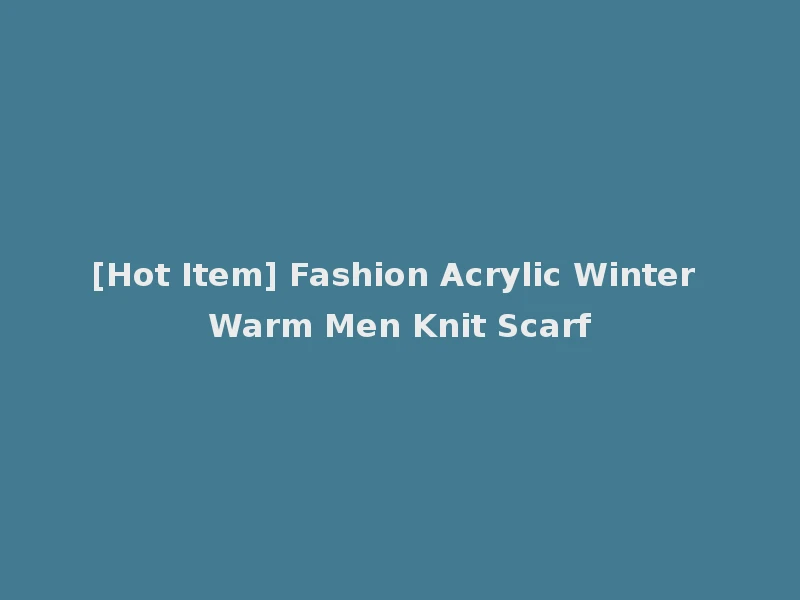 [Hot Item] Fashion Acrylic Winter Warm Men Knit Scarf