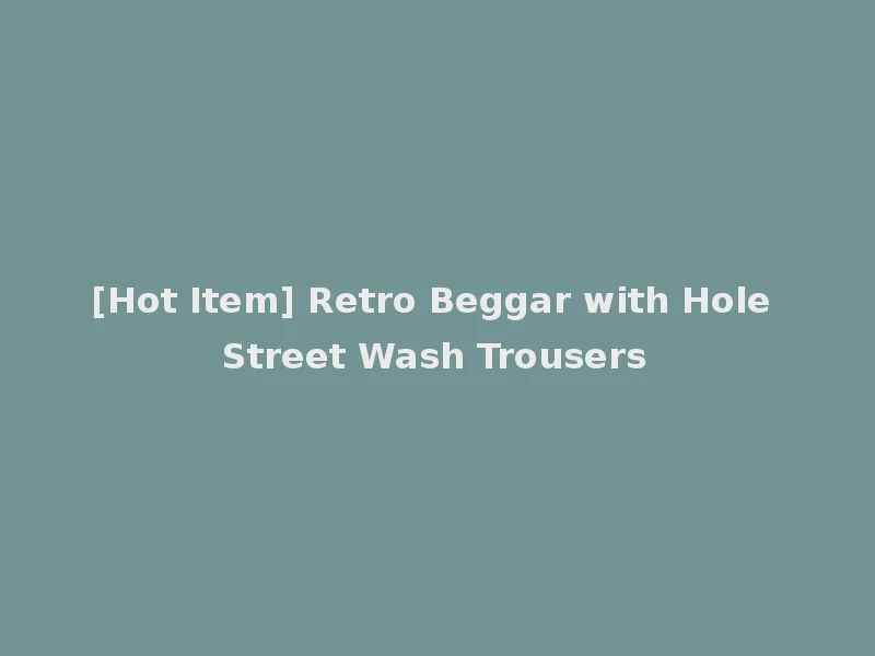 [Hot Item] Retro Beggar with Hole Street Wash Trousers