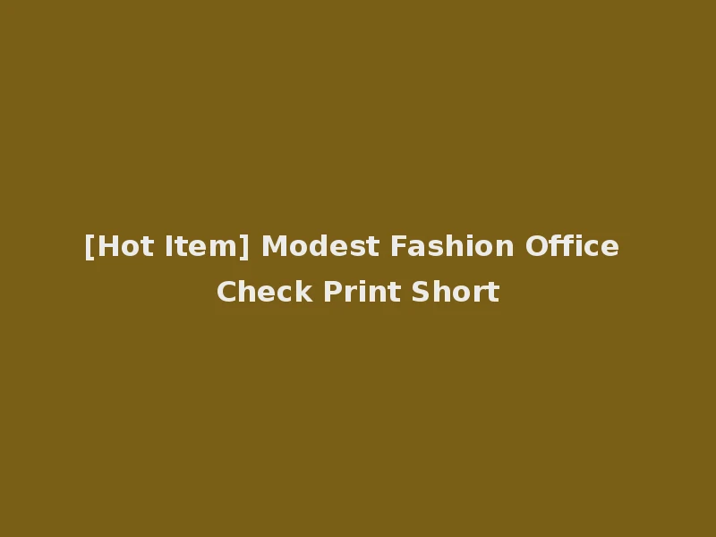 [Hot Item] Modest Fashion Office Check Print Short