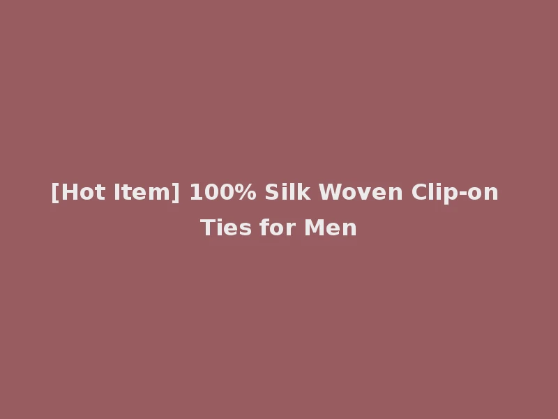 [Hot Item] 100% Silk Woven Clip-on Ties for Men