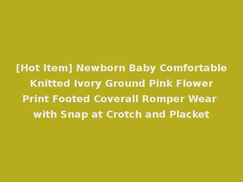 [Hot Item] Newborn Baby Comfortable Knitted Ivory Ground Pink Flower Print Footed Coverall Romper Wear with Snap at Crotch and Placket
