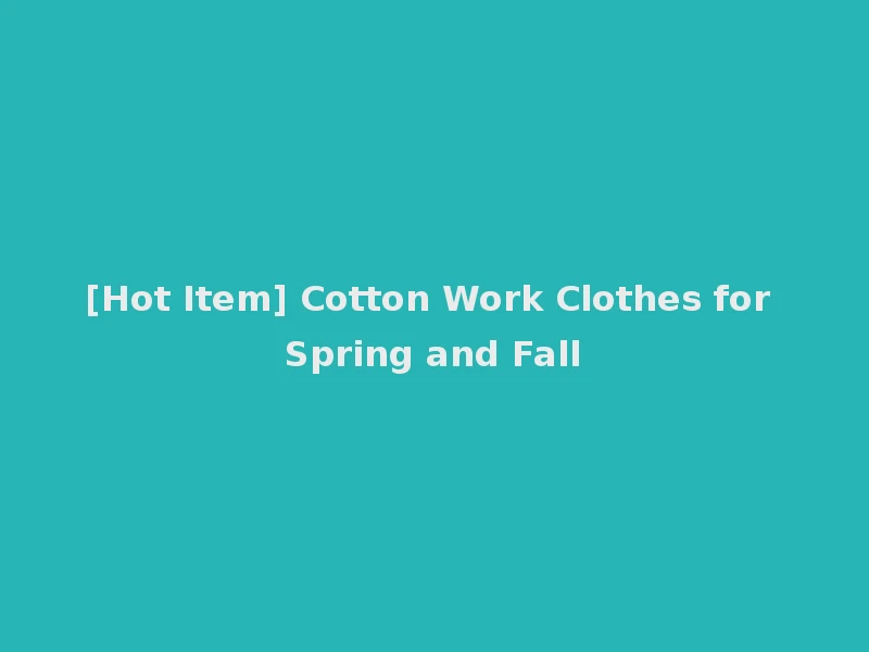 [Hot Item] Cotton Work Clothes for Spring and Fall