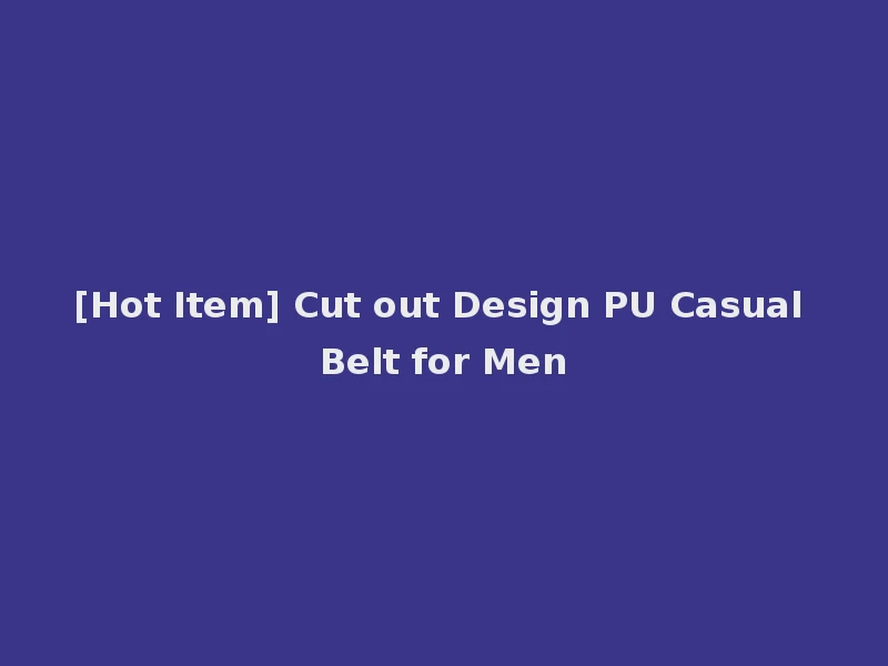 [Hot Item] Cut out Design PU Casual Belt for Men