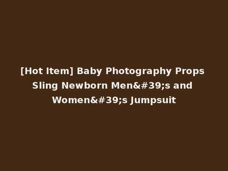 [Hot Item] Baby Photography Props Sling Newborn Men's and Women's Jumpsuit