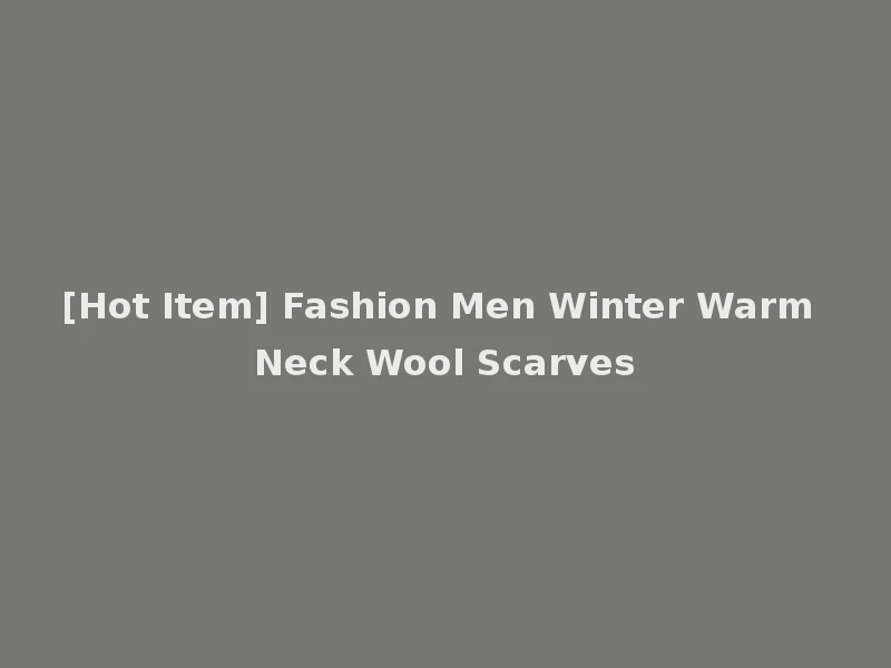 [Hot Item] Fashion Men Winter Warm Neck Wool Scarves