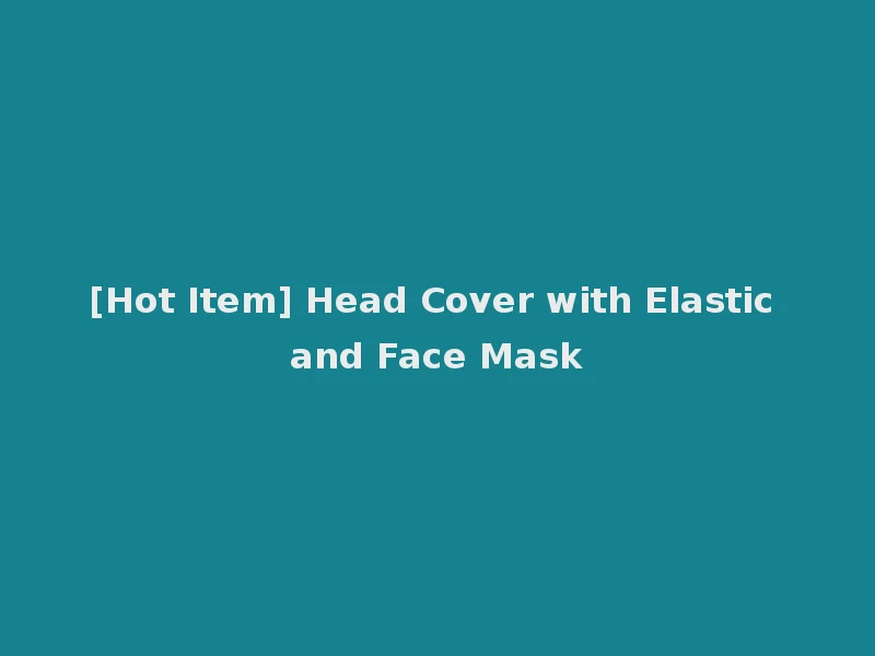 [Hot Item] Head Cover with Elastic and Face Mask
