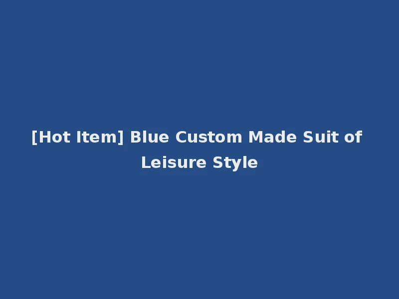 [Hot Item] Blue Custom Made Suit of Leisure Style