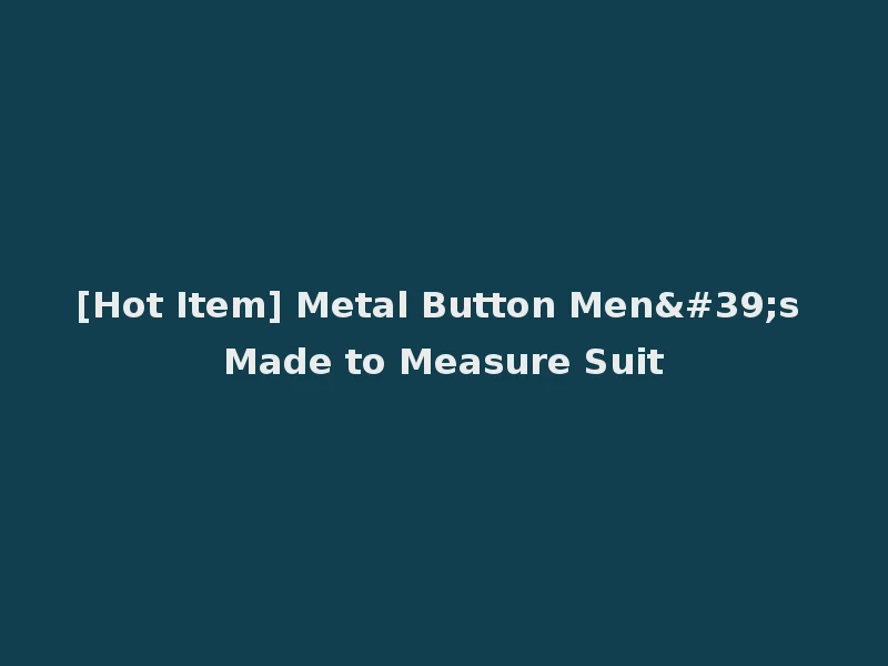 [Hot Item] Metal Button Men's Made to Measure Suit