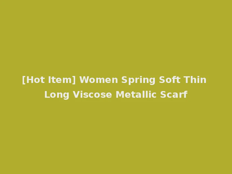 [Hot Item] Women Spring Soft Thin Long Viscose Metallic Scarf