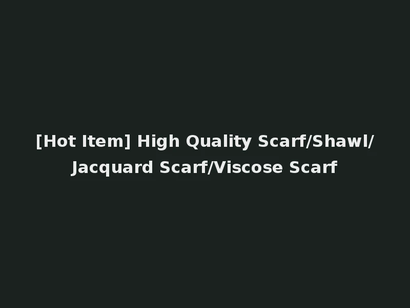 [Hot Item] High Quality Scarf/Shawl/Jacquard Scarf/Viscose Scarf