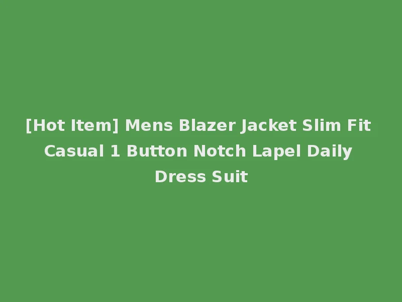 [Hot Item] Mens Blazer Jacket Slim Fit Casual 1 Button Notch Lapel Daily Dress Suit