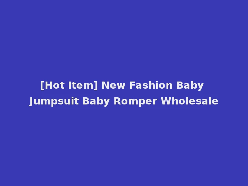[Hot Item] New Fashion Baby Jumpsuit Baby Romper Wholesale