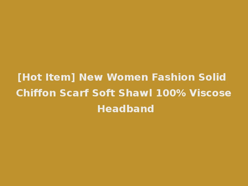 [Hot Item] New Women Fashion Solid Chiffon Scarf Soft Shawl 100% Viscose Headband