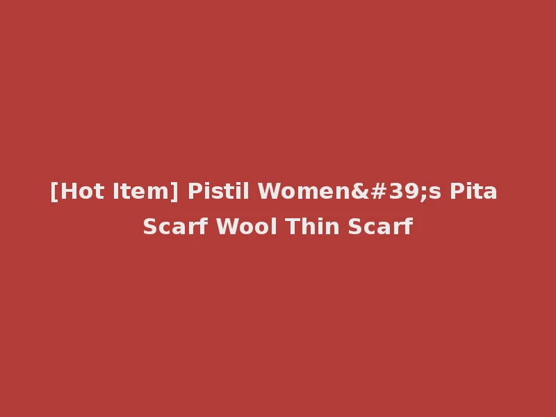 [Hot Item] Pistil Women's Pita Scarf Wool Thin Scarf