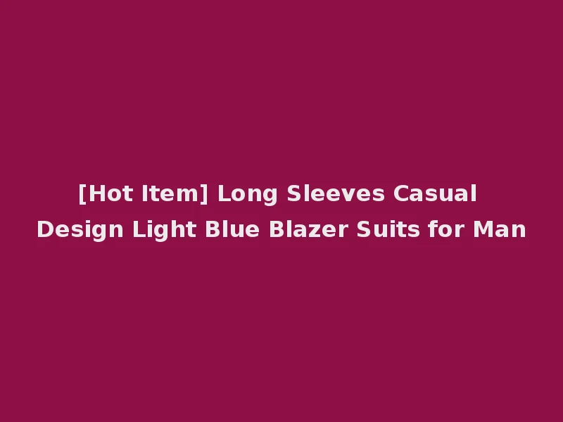 [Hot Item] Long Sleeves Casual Design Light Blue Blazer Suits for Man