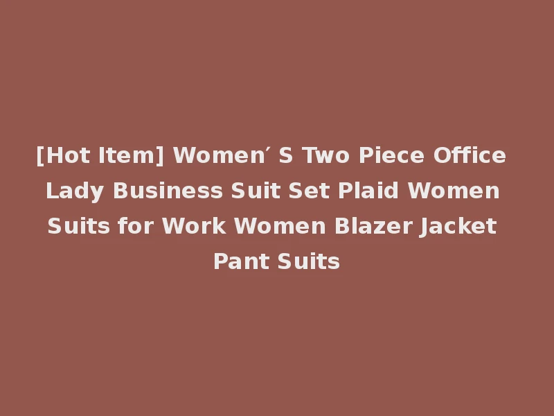 [Hot Item] Women′ S Two Piece Office Lady Business Suit Set Plaid Women Suits for Work Women Blazer Jacket Pant Suits