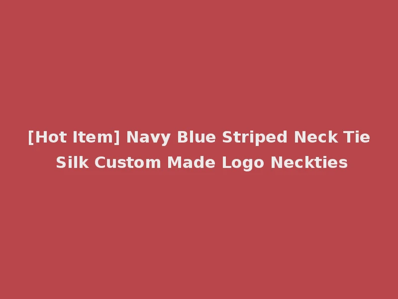 [Hot Item] Navy Blue Striped Neck Tie Silk Custom Made Logo Neckties